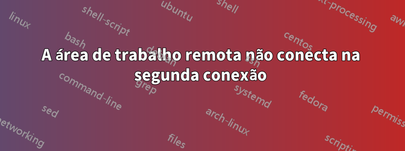 A área de trabalho remota não conecta na segunda conexão