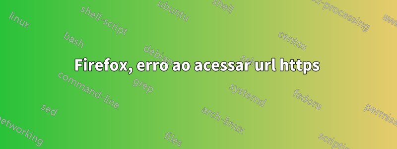 Firefox, erro ao acessar url https