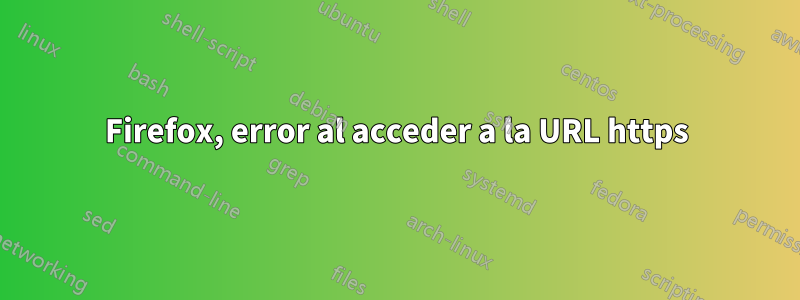 Firefox, error al acceder a la URL https