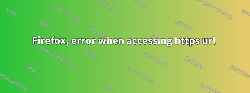 Firefox, error when accessing https url