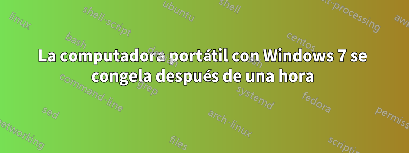 La computadora portátil con Windows 7 se congela después de una hora