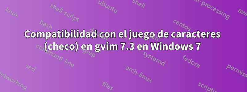 Compatibilidad con el juego de caracteres (checo) en gvim 7.3 en Windows 7