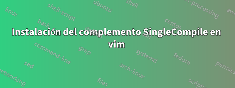 Instalación del complemento SingleCompile en vim