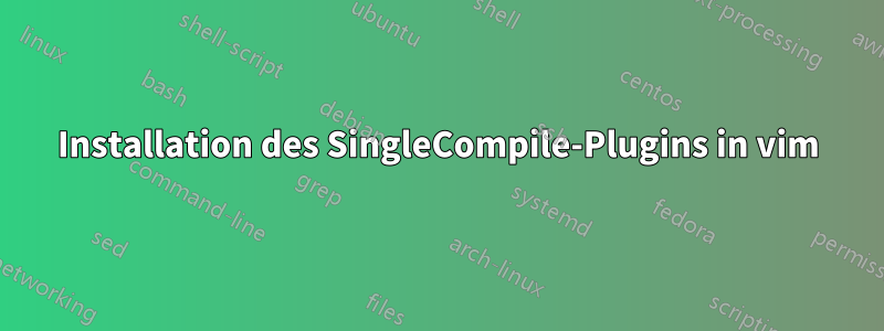 Installation des SingleCompile-Plugins in vim