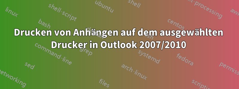 Drucken von Anhängen auf dem ausgewählten Drucker in Outlook 2007/2010