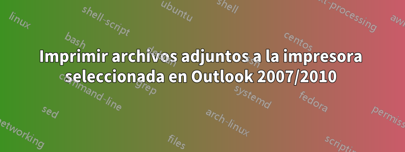 Imprimir archivos adjuntos a la impresora seleccionada en Outlook 2007/2010