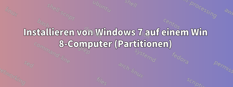 Installieren von Windows 7 auf einem Win 8-Computer (Partitionen)