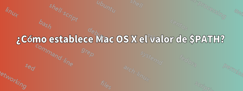 ¿Cómo establece Mac OS X el valor de $PATH?