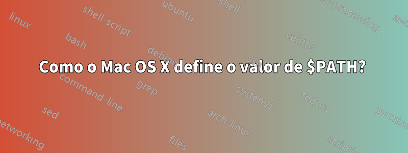 Como o Mac OS X define o valor de $PATH?