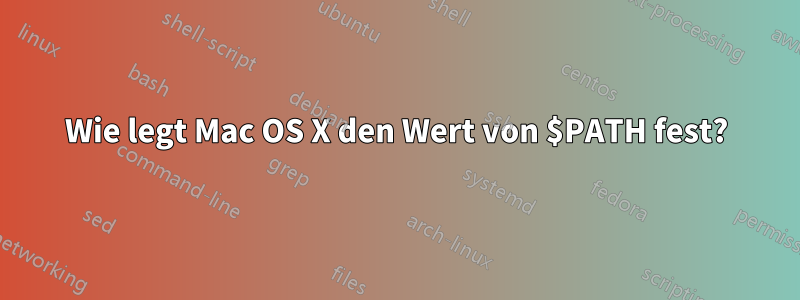 Wie legt Mac OS X den Wert von $PATH fest?