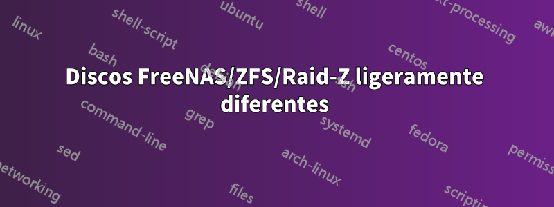 Discos FreeNAS/ZFS/Raid-Z ligeramente diferentes