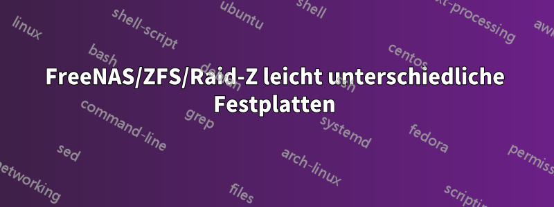FreeNAS/ZFS/Raid-Z leicht unterschiedliche Festplatten