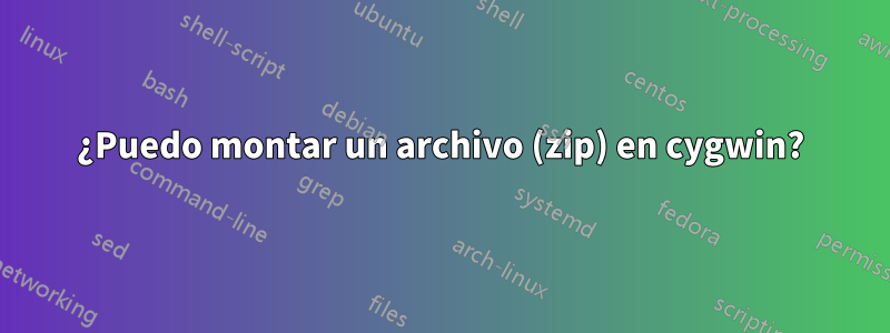 ¿Puedo montar un archivo (zip) en cygwin?