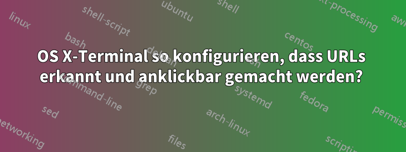 OS X-Terminal so konfigurieren, dass URLs erkannt und anklickbar gemacht werden?