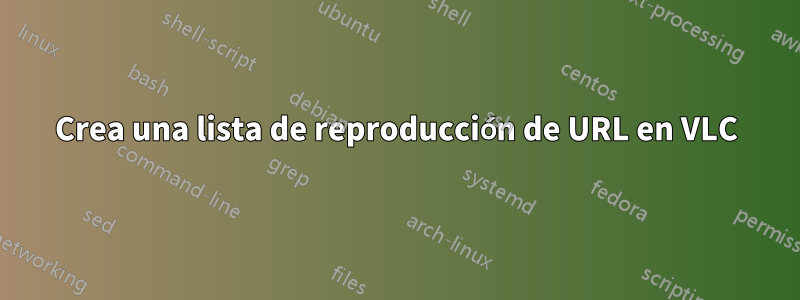Crea una lista de reproducción de URL en VLC