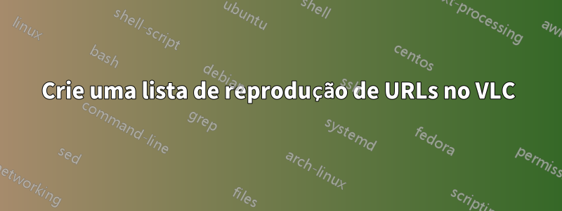 Crie uma lista de reprodução de URLs no VLC