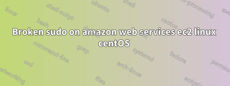 Broken sudo on amazon web services ec2 linux centOS
