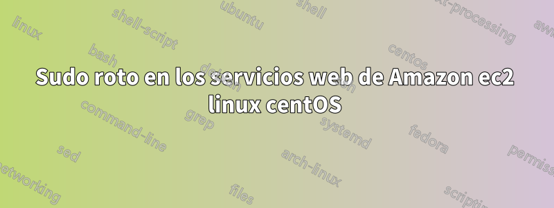 Sudo roto en los servicios web de Amazon ec2 linux centOS
