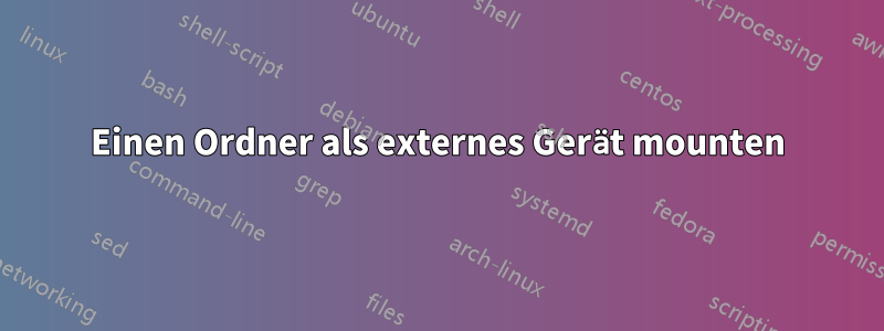 Einen Ordner als externes Gerät mounten