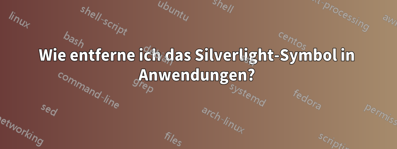 Wie entferne ich das Silverlight-Symbol in Anwendungen?