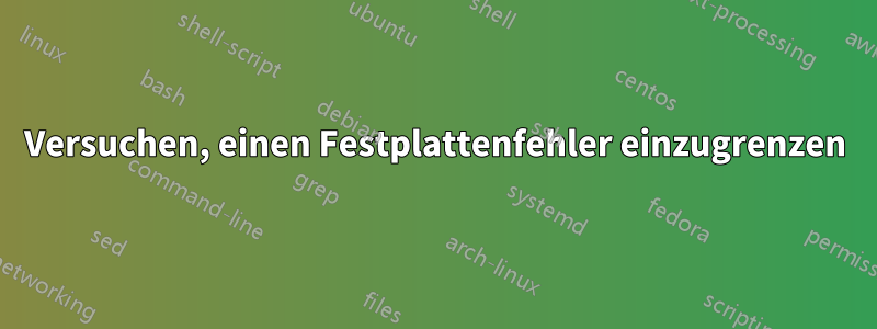 Versuchen, einen Festplattenfehler einzugrenzen