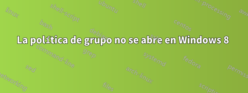 La política de grupo no se abre en Windows 8