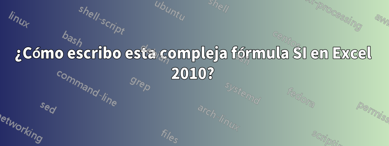 ¿Cómo escribo esta compleja fórmula SI en Excel 2010?