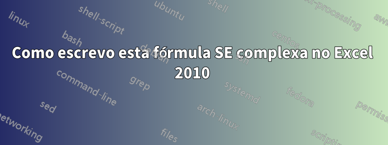 Como escrevo esta fórmula SE complexa no Excel 2010