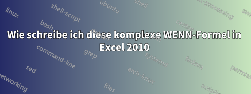 Wie schreibe ich diese komplexe WENN-Formel in Excel 2010