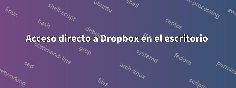 Acceso directo a Dropbox en el escritorio