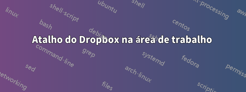 Atalho do Dropbox na área de trabalho