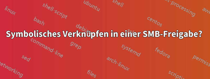 Symbolisches Verknüpfen in einer SMB-Freigabe?