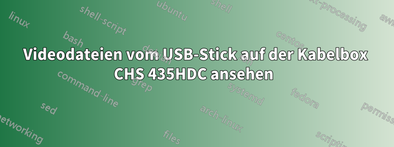 Videodateien vom USB-Stick auf der Kabelbox CHS 435HDC ansehen