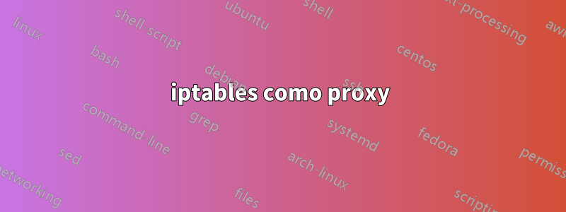 iptables como proxy