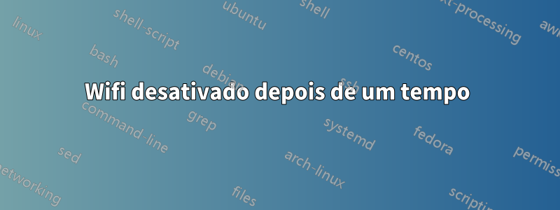 Wifi desativado depois de um tempo