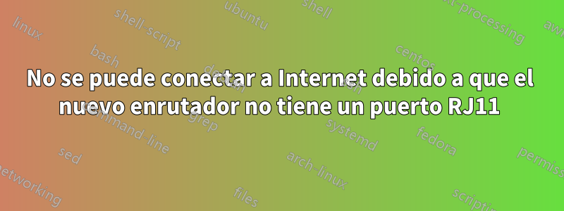 No se puede conectar a Internet debido a que el nuevo enrutador no tiene un puerto RJ11