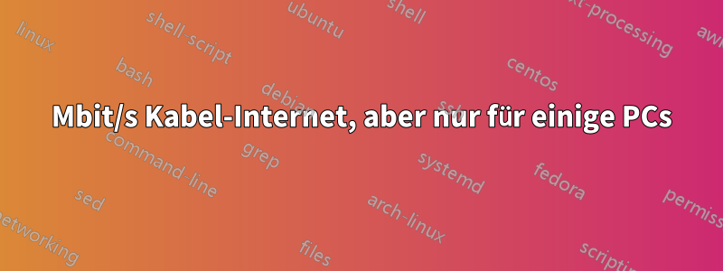 150 Mbit/s Kabel-Internet, aber nur für einige PCs