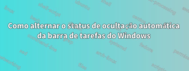 Como alternar o status de ocultação automática da barra de tarefas do Windows