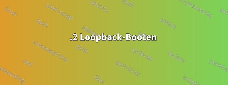 5.2 Loopback-Booten