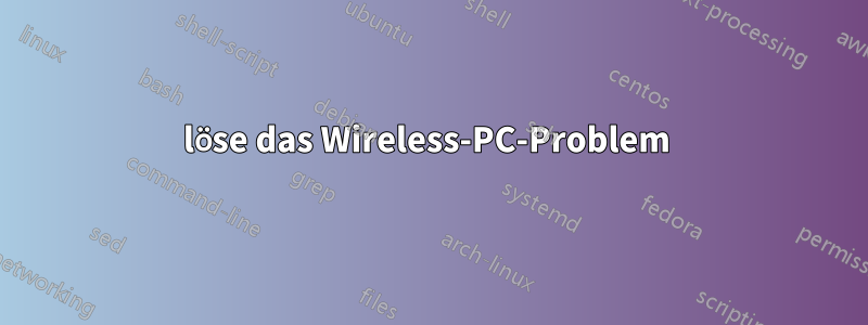 löse das Wireless-PC-Problem 