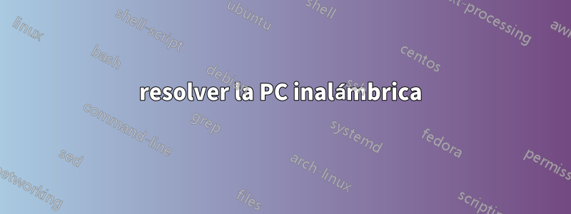 resolver la PC inalámbrica 