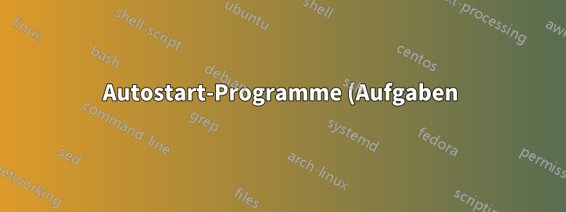 Autostart-Programme (Aufgaben) mit hohen Berechtigungen werden automatisch beendet
