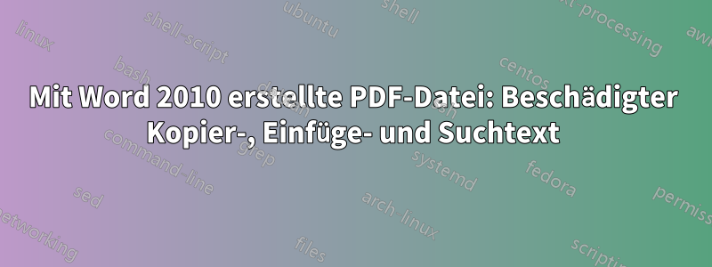 Mit Word 2010 erstellte PDF-Datei: Beschädigter Kopier-, Einfüge- und Suchtext