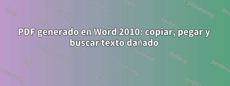 PDF generado en Word 2010: copiar, pegar y buscar texto dañado