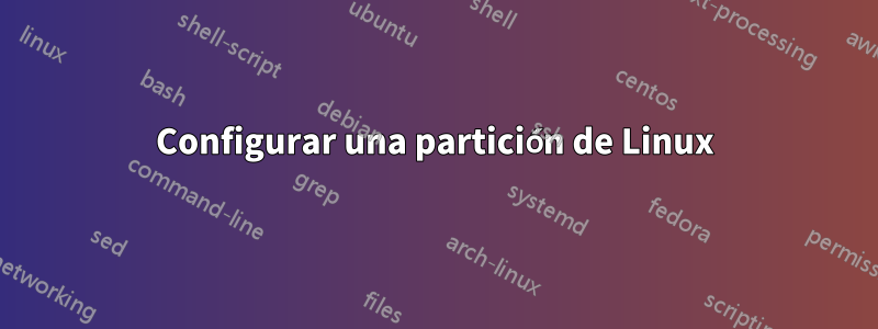 Configurar una partición de Linux