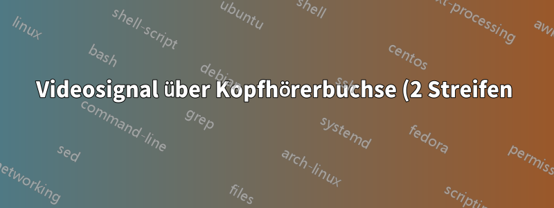 Videosignal über Kopfhörerbuchse (2 Streifen) (Komponentenvideo)
