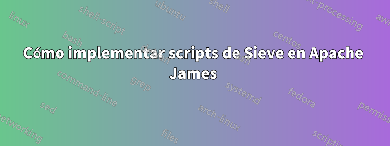 Cómo implementar scripts de Sieve en Apache James