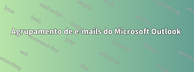 Agrupamento de e-mails do Microsoft Outlook