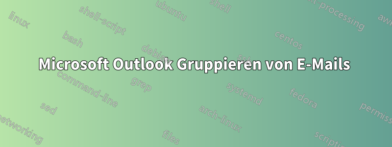 Microsoft Outlook Gruppieren von E-Mails