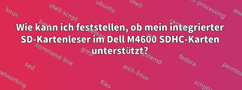 Wie kann ich feststellen, ob mein integrierter SD-Kartenleser im Dell M4600 SDHC-Karten unterstützt?